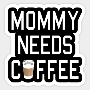 Funny - Mommy Needs Coffee Sticker